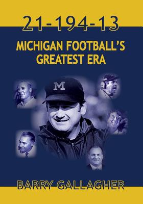 21-194-13 Michigan Football's Greatest Era - Gallagher, Barry