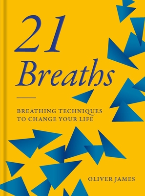 21 Breaths: Breathing Techniques to Change Your Life - James, Oliver