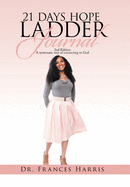 21 Days Hope Ladder Journal: 2Nd Edition a Systematic Way of Connecting to God