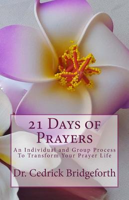 21 Days of Prayers: An Individual and Group Process To Transform Your Prayer Life - Loeb, Charles P (Editor), and Bridgeforth, Cedrick D