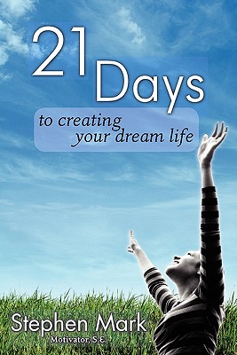 21 Days To Creating Your Dream Life - Mark, Stephen