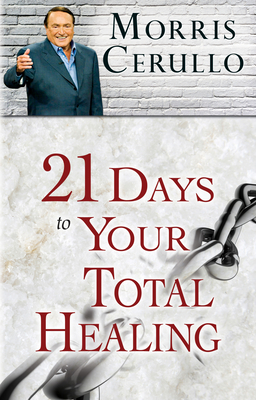 21 Days to Your Total Healing - Cerullo, Morris
