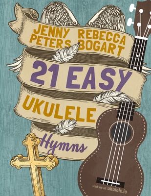 21 Easy Ukulele Hymns - Peters, Jenny, and Bogart, Rebecca