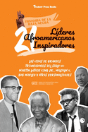 21 lderes afroamericanos inspiradores: Las vidas de grandes triunfadores del siglo XX: Martin Luther King Jr., Malcolm X, Bob Marley y otras personalidades (Libro de biografas para jvenes y adultos)