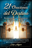 21 Oraciones del Destino: Incluye la obtenci?n de un veredicto en la Corte de Adjudicaci?n de Dios y Su Corte del Juicio contra la guerra espiritual prolongada y el acoso