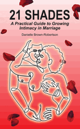 21 Shades: A Practical Guide to Growing Intimacy in Marriage