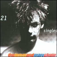 21 Singles - The Jesus and Mary Chain