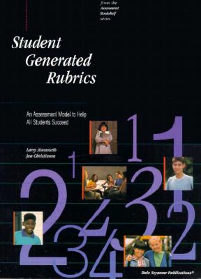 21855 Student-Generated Rubrics: An Assessment Model to Help All Students Succeed - Ainsworth, Larry, Dr., and Christinson, Jan