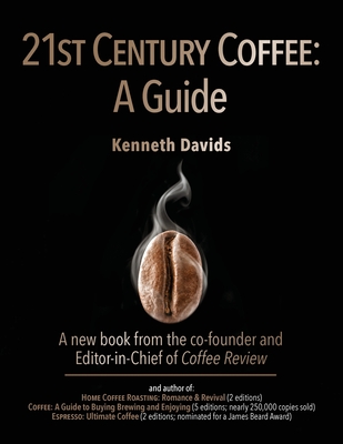 21st Century Coffee: A Guide - Davids, Kenneth