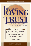 21st Century Loving Trust: The Right Way to Provide for Yourself and Guarantee the Future of Your Loved Ones