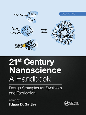 21st Century Nanoscience - A Handbook: Design Strategies for Synthesis and Fabrication (Volume Two) - Sattler, Klaus D (Editor)