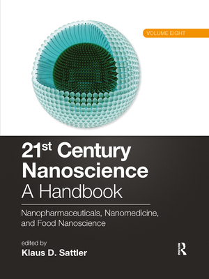 21st Century Nanoscience - A Handbook: Nanopharmaceuticals, Nanomedicine, and Food Nanoscience (Volume Eight) - Sattler, Klaus D (Editor)