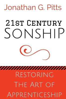 21st Century Sonship: Restoring the Art of Apprenticeship - Pitts, Jonathan