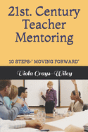 21st. Century Teacher Mentoring: 10 Steps- Moving Forward