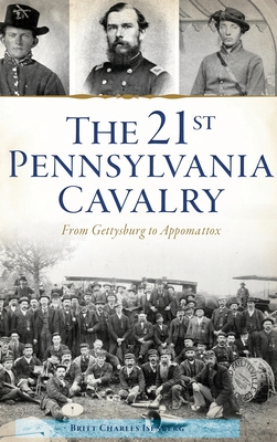 21st Pennsylvania Cavalry: From Gettysburg to Appomattox - Isenberg, Britt Charles