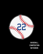 22 Baseball Composition Notebook: Baseball Journal for Boys Monogram Jersey Number 22 Wide Ruled Composition Notebook