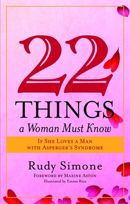 22 Things a Woman Must Know If She Loves a Man with Asperger's Syndrome - Aston, Maxine (Foreword by), and Simone, Rudy