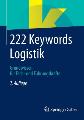 222 Keywords Logistik: Grundwissen Fur Fach- Und Fuhrungskrafte - Springer Fachmedien Wiesbaden (Editor)