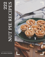 222 Nut Pie Recipes: Best-ever Nut Pie Cookbook for Beginners