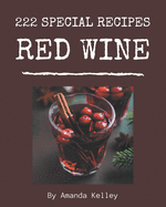 222 Special Red Wine Recipes: More Than a Red Wine Cookbook