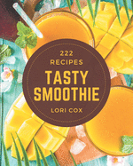 222 Tasty Smoothie Recipes: Cook it Yourself with Smoothie Cookbook!
