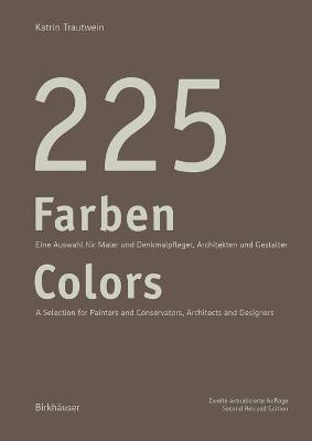 225 Farben / 225 Colors: Eine Auswahl Fr Maler Und Denkmalpfleger, Architekten Und Gestalter / A Selection for Painters and Conservators, Architects and Designers - Trautwein, Katrin