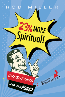 23% More Spiritual! - Miller, Rod, and Pontynen, Arthur (Foreword by)