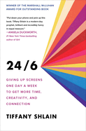 24/6: Giving Up Screens One Day a Week to Get More Time, Creativity, and Connection