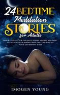 24 Bedtime Meditation Stories for Adults: Deep Sleep Tales for end Dayly Stress, Anxiety and Panic Attacks. Develop Mindfulness and come Back to Peace and Restful Sleep.