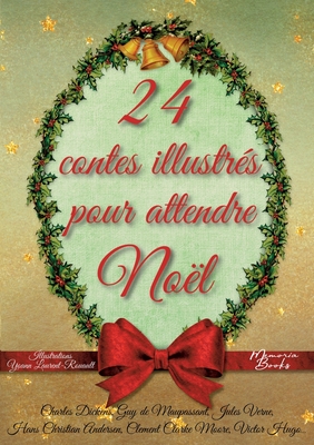 24 contes illustr?s pour attendre No?l: Un calendrier de l'Avent pas comme les autres - Laurent-Rouault, Yoann, and Hugo, Victor, and Verne, Jules