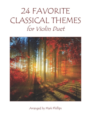 24 Favorite Classical Themes for Violin Duet - Phillips, Mark