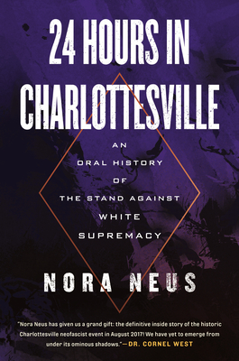 24 Hours in Charlottesville: An Oral History of the Stand Against White Supremacy - Neus, Nora