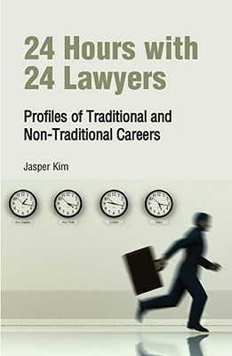 24 Hours with 24 Lawyers: Profiles of Traditional and Non-traditional Careers - Kim, Jasper