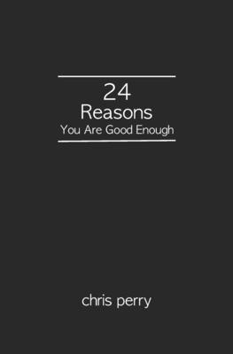 24 Reasons You Are Good Enough - Perry, Chris