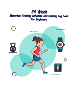 24 Week Marathon Training Schedule and Running Log book For Beginners: 24 week Marathon Training Schedule and Running Log book