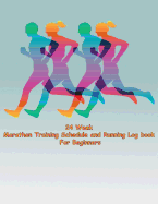 24 Week Marathon Training Schedule and Running Log Book for Beginners: Marathon Training Schedule and Running Journal