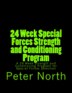 24 Week Special Forces Strength and Conditioning Program: A 24 Week Strength and Conditioning Program for Special Forces Selection
