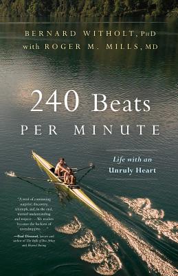 240 Beats per Minute: Life with an Unruly Heart - Witholt, Bernard, PhD, and Mills, Roger, MD