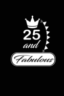 25 and Fabulous: funny and cute blank lined journal Notebook, Diary, planner Happy 25th twenty-fifth Birthday Gift for twenty five year old daughter, son, boyfriend, girlfriend, men, women, wife and husband
