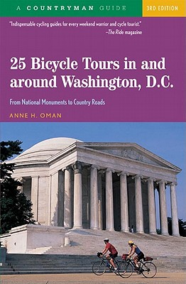25 Bicycle Tours in and Around Washington, D. C.: From National Monuments to Country Roads - Oman, Anne H (Photographer), and Oman, Caroline A (Photographer)
