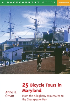 25 Bicycle Tours in Maryland: From the Allegheny Mountains to the Chesapeake Bay - Oman, Anne H