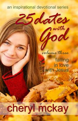 25 Dates With God - Volume Three: Falling in Love With Jesus - McKay, Cheryl