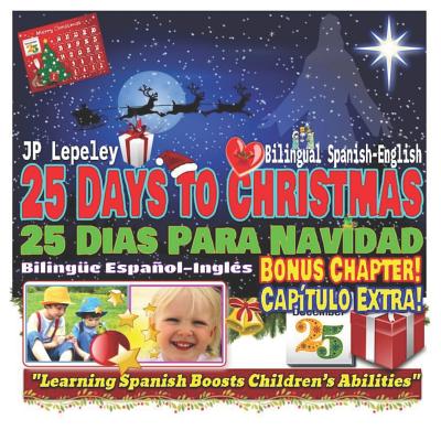 25 Days to Christmas. Bilingual Spanish-English. Bonus Chapter: 25 Dias Para Navidad. Bilinge Espaol-Ingls. Captulo Extra - Lepeley, Jp
