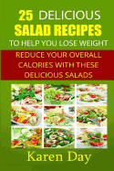 25 Delicious Salad Recipes to Help You Lose Weight: Reduce Your Overall Calories with These Delicious Salads