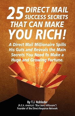 25 Direct Mail Success Secrets That Can Make You Rich - Rohleder, T J