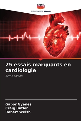 25 essais marquants en cardiologie - Gyenes, Gabor, and Butler, Craig, and Welsh, Robert