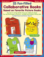 25 Fun-Filled Collaborative Books Based on Favorite Picture Books: Easy How-To's & Reproducible Patterns for Collaborative Books That Help Kids Respond to Literature - And Build Early Reading & Writing Skills - Howard, Phyllis, and Cigrand, Mariann