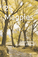 25 Magpies: Some Poems by Rick R. Rhodes