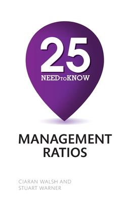 25 Need-To-Know Management Ratios: 25 Need-To-Know Management Ratios - Warner, Stuart, and Walsh, Ciaran