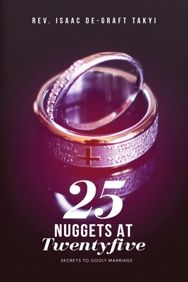 25 Nuggets at Twenty five: Secrets to Godly Marriage - De-Graft, Isaac